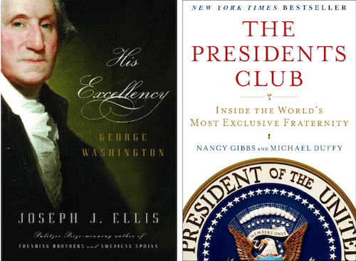“His Excellency” by Joseph J. Ellis and “The President’s Club” by Nancy Gibbs and Michael Duffy