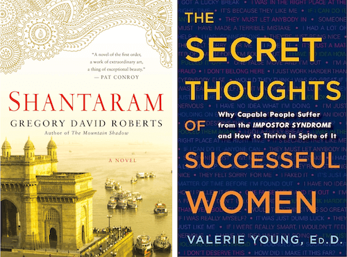 Books: “Shantaram” by Gregory David Roberts and “The Secret Thoughts of Successful Women” by Valerie Young